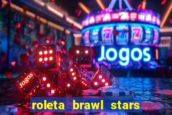 roleta brawl stars 2024 85 brawlers